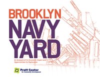Photo of Report Cover with title: Brooklyn Navy Yard: An Analysis of its Economic Impact and Opportunities for Replication